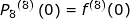 \small {P_{8}}^{(8)}\left ( 0 \right ) = f^{(8)}(0)